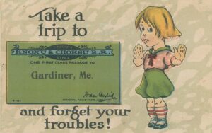 early 1900s postcard - Take a trip to Gardiner, Me. and forget your troubles
