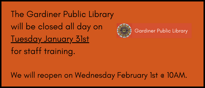 The Gardiner Public Library will be closed all day on January 31, 2023 for staff training.